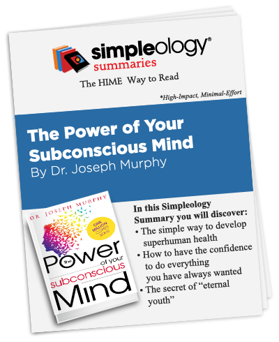 Simpleology Summaries: The Power of Your Subconscious Mind by Joseph Murphy